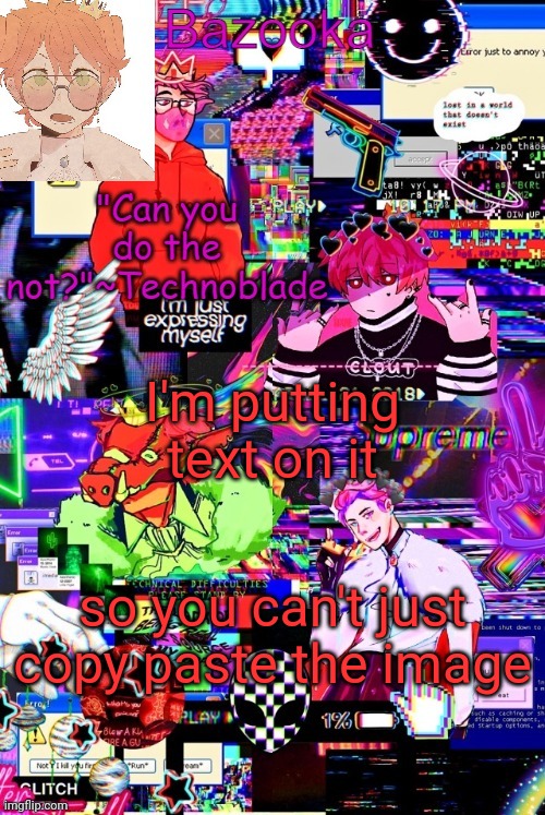 T e c h n o | I'm putting text on it so you can't just copy paste the image | image tagged in t e c h n o | made w/ Imgflip meme maker