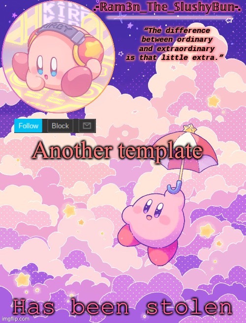 Ezzz steals | Another template; Has been stolen | image tagged in ram3n's kirby template p | made w/ Imgflip meme maker