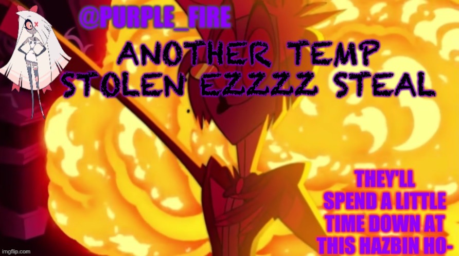 Purple-Fire(Hazbin Hotel) | ANOTHER TEMP STOLEN EZZZZ STEAL | image tagged in purple-fire hazbin hotel | made w/ Imgflip meme maker