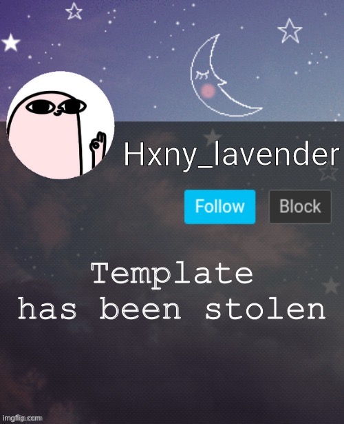 Hxny_lavender 2 | Template has been stolen | image tagged in hxny_lavender 2 | made w/ Imgflip meme maker