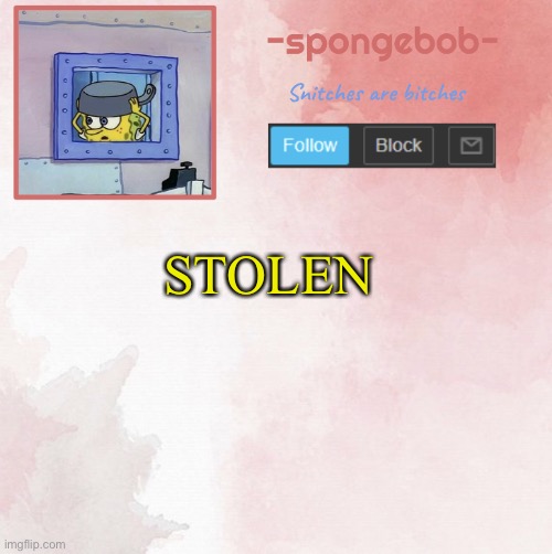 Get Lookman’d | STOLEN | image tagged in sponge temp | made w/ Imgflip meme maker