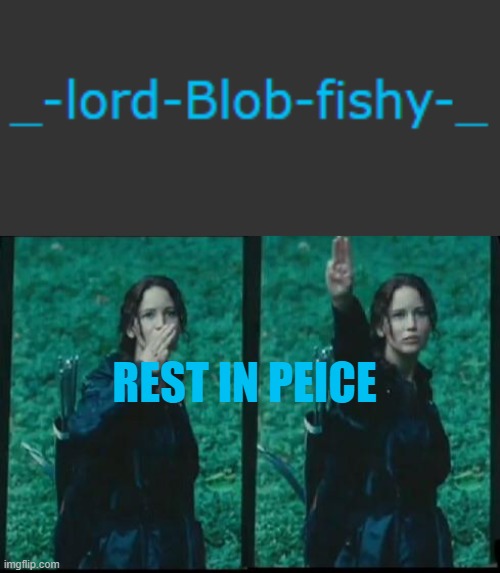 f in the chat. . . | REST IN PEICE | image tagged in hunger games | made w/ Imgflip meme maker