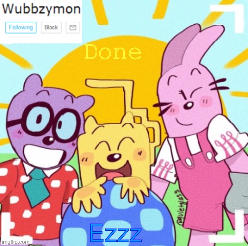 On the way out | Done; Ezzz | image tagged in wubbzymon's wubbtastic template | made w/ Imgflip meme maker