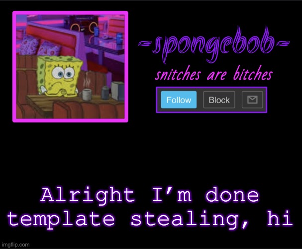 Sponge neon temp | Alright I’m done template stealing, hi | image tagged in sponge neon temp | made w/ Imgflip meme maker
