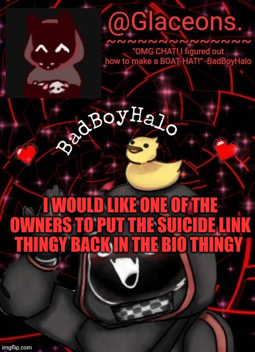 Bbh created by bazooka | I WOULD LIKE ONE OF THE OWNERS TO PUT THE SUICIDE LINK THINGY BACK IN THE BIO THINGY | image tagged in bbh created by bazooka | made w/ Imgflip meme maker
