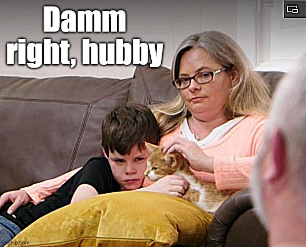 Damm right, hubby | made w/ Imgflip meme maker