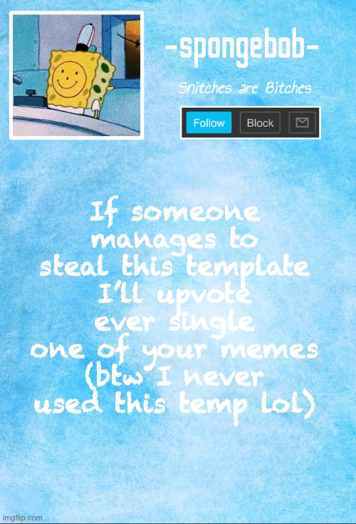 EVERY. SINGLE. MEME. | If someone manages to steal this template I’ll upvote ever single one of your memes (btw I never used this temp lol) | image tagged in no,cheating,bitches | made w/ Imgflip meme maker