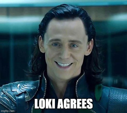 Loki | LOKI AGREES | image tagged in loki | made w/ Imgflip meme maker