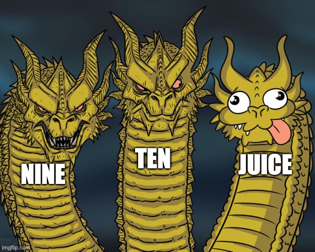 Anyonw who has read '17776' would know | TEN; JUICE; NINE | image tagged in three-headed dragon | made w/ Imgflip meme maker