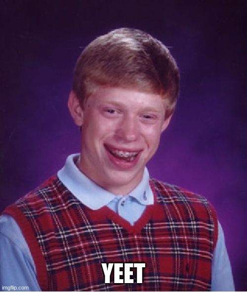 Bad Luck Brian | YEET | image tagged in memes,bad luck brian | made w/ Imgflip meme maker