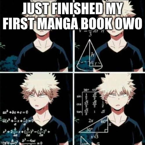 thinking bakugo | JUST FINISHED MY FIRST MANGA BOOK OWO | image tagged in thinking bakugo | made w/ Imgflip meme maker