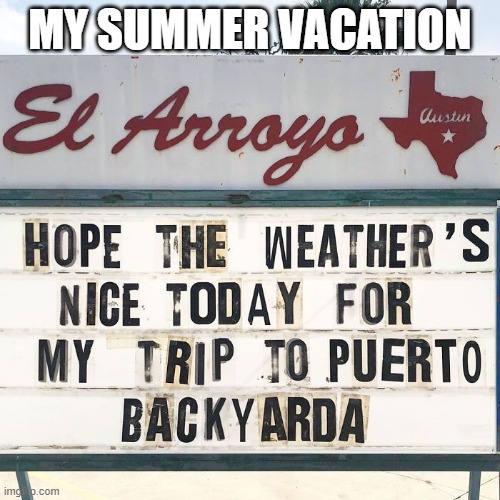 MY SUMMER VACATION | image tagged in summer vacation | made w/ Imgflip meme maker