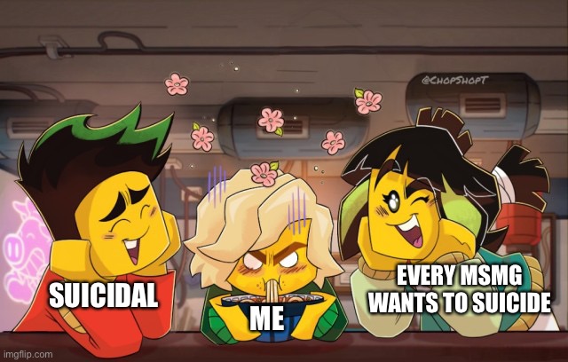 lloyd mad | EVERY MSMG WANTS TO SUICIDE; SUICIDAL; ME | image tagged in lloyd mad | made w/ Imgflip meme maker