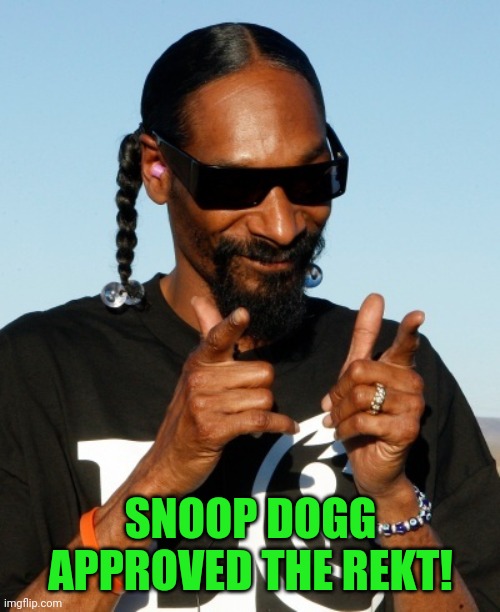 Snoop Dogg approves | SNOOP DOGG APPROVED THE REKT! | image tagged in snoop dogg approves | made w/ Imgflip meme maker