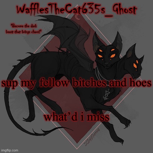 . | sup my fellow bitches and hoes; what’d i miss | made w/ Imgflip meme maker