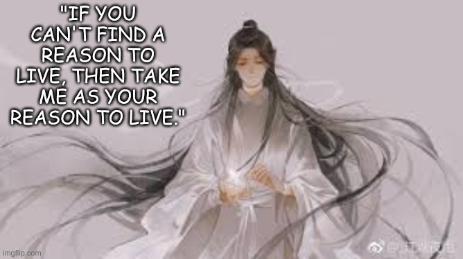 "IF YOU CAN'T FIND A REASON TO LIVE, THEN TAKE ME AS YOUR REASON TO LIVE." | made w/ Imgflip meme maker