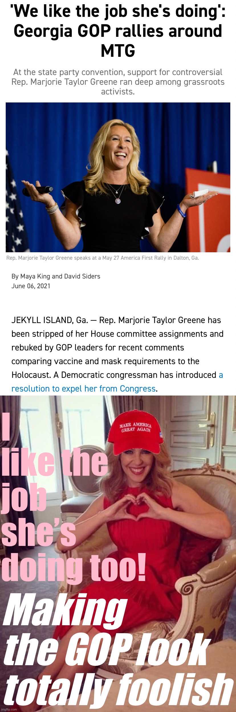 No legislative accomplishments — can’t fathom what they mean by “the job she’s doing,” other than improving Dems’ midterm odds. | I like the job she’s doing too! Making the GOP look totally foolish | image tagged in marjorie taylor greene job she s doing,maga kylie | made w/ Imgflip meme maker