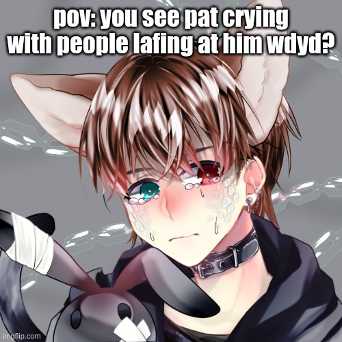 Jiro OC pat | pov: you see pat crying with people lafing at him wdyd? | image tagged in jiro oc pat | made w/ Imgflip meme maker
