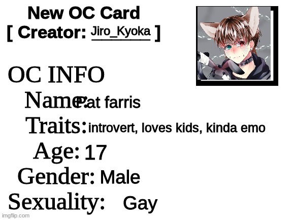 New OC Card (ID) | Jiro_Kyoka; Pat farris; introvert, loves kids, kinda emo; 17; Male; Gay | image tagged in new oc card id | made w/ Imgflip meme maker