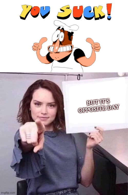 :3 | BUT IT'S OPPOSITE DAY | image tagged in y o u s u c k,woman pointing holding blank sign,opposite day,find out what it means | made w/ Imgflip meme maker