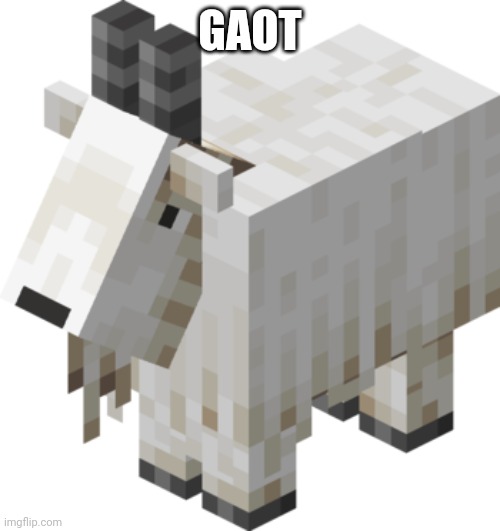 Minecraft Goat | GAOT | image tagged in minecraft goat | made w/ Imgflip meme maker