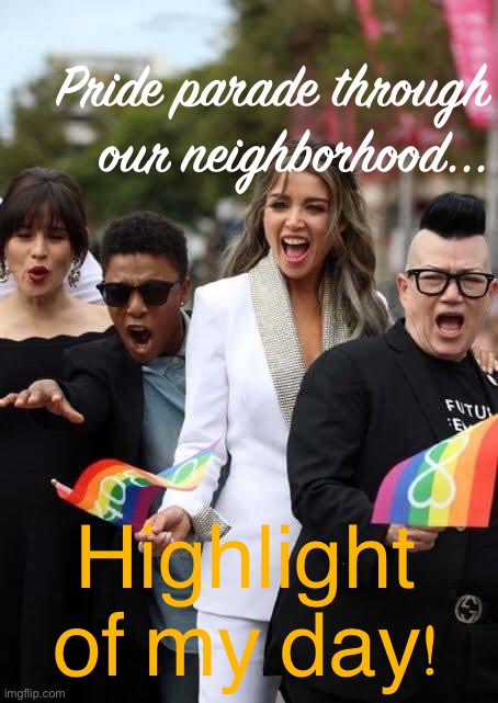 As a straight ally, I didn’t always used to understand these events... now I feel like I’m really starting to get it. Y’all rock | Pride parade through our neighborhood... Highlight of my day! | image tagged in dannii lgbtq,gay pride,gay pride flag,gay,march,pride month | made w/ Imgflip meme maker