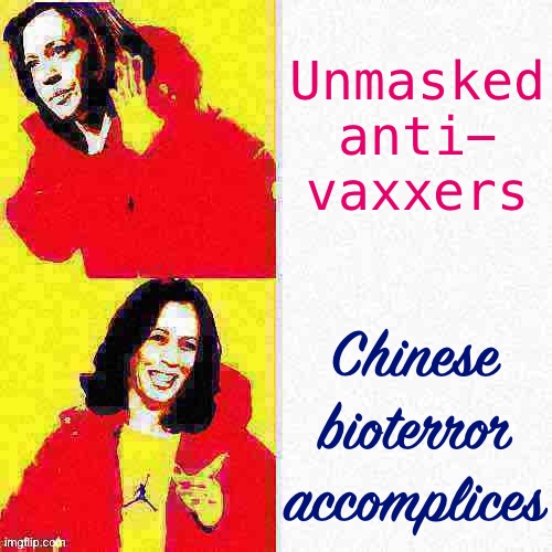 If “Wuhan lab” is the real deal? Okay, let’s just game this out here for a bit | Unmasked anti- vaxxers; Chinese bioterror accomplices | image tagged in kamala harris hotline bling deep-fried 1,conservative logic,conspiracy theory,covid-19,coronavirus,anti-vaxx | made w/ Imgflip meme maker