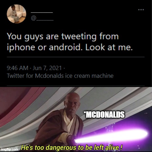 Ppl McDonald's lied to us | *MCDONALDS | image tagged in he's too dangerous to be left alive,mcdonalds,memeabe bts,memes,funny | made w/ Imgflip meme maker