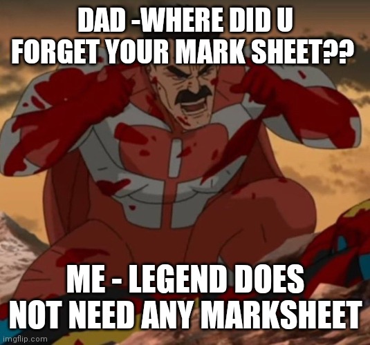 THINK MARK! THINK! | DAD -WHERE DID U FORGET YOUR MARK SHEET?? ME - LEGEND DOES NOT NEED ANY MARKSHEET | image tagged in think mark think | made w/ Imgflip meme maker