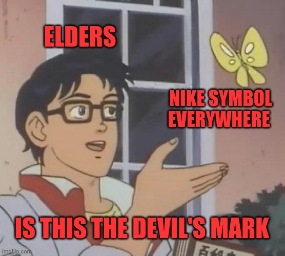 Is This A Pigeon Meme | ELDERS; NIKE SYMBOL EVERYWHERE; IS THIS THE DEVIL'S MARK | image tagged in memes,is this a pigeon | made w/ Imgflip meme maker