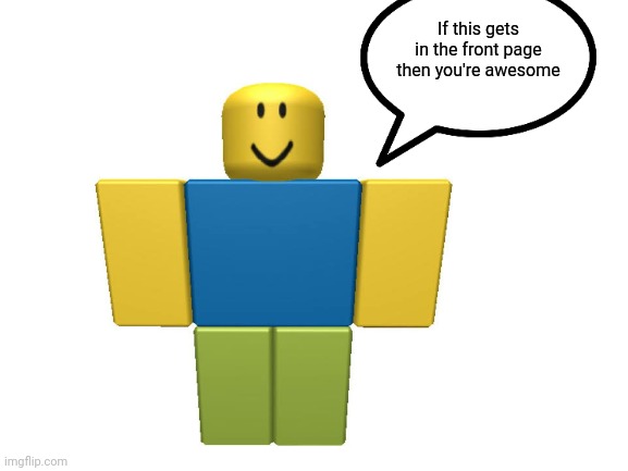 This is not a title | If this gets in the front page then you're awesome | image tagged in ur awsome and this tags is useless aight | made w/ Imgflip meme maker