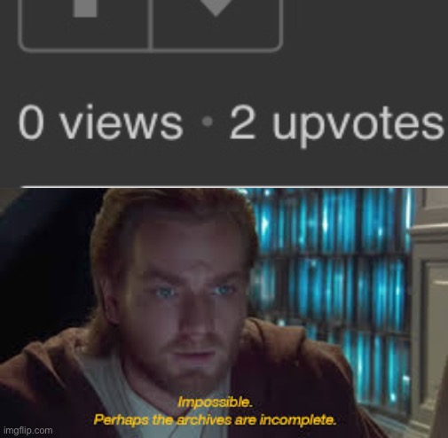 Impossible perhaps the archives are incomplete | image tagged in impossible perhaps the archives are incomplete | made w/ Imgflip meme maker