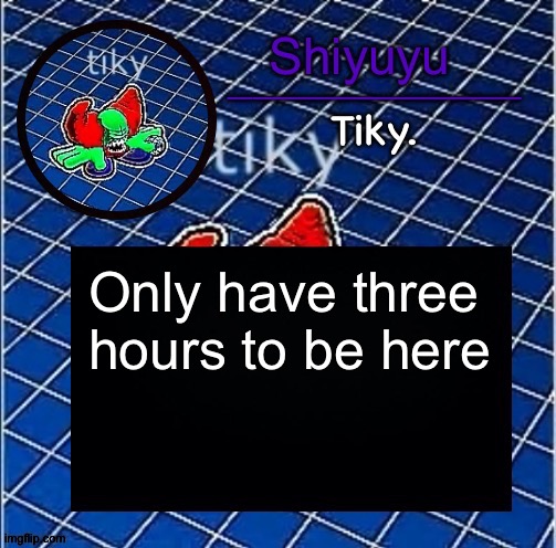 Dwffdwewfwfewfwrreffegrgvbgththyjnykkkkuuk, | Only have three hours to be here | image tagged in dwffdwewfwfewfwrreffegrgvbgththyjnykkkkuuk | made w/ Imgflip meme maker