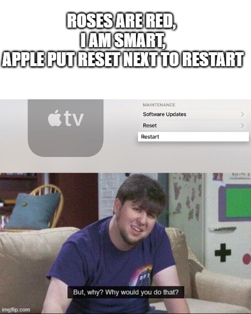 Why though? The buttons are very similar. | ROSES ARE RED, 
I AM SMART,
APPLE PUT RESET NEXT TO RESTART | image tagged in blank white template,but why why would you do that,apple,you had one job | made w/ Imgflip meme maker