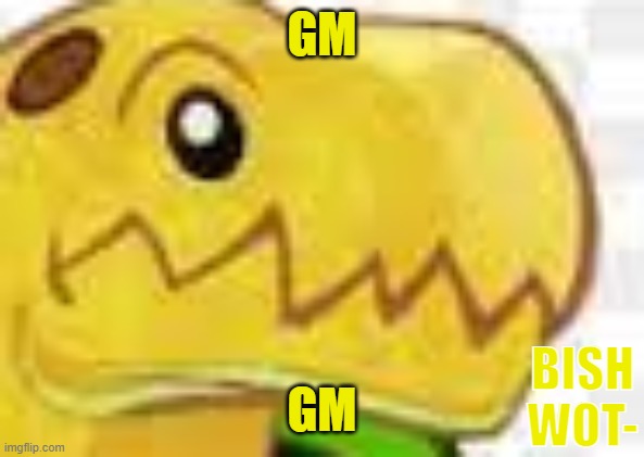 THE BANNA WANTS BISHES | GM; GM | image tagged in banna-sauious bish wot | made w/ Imgflip meme maker