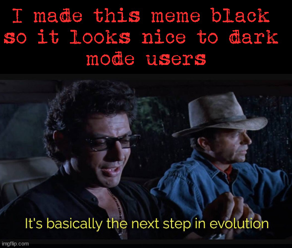 Looks smooth to dark mode. |  I made this meme black 
so it looks nice to dark 
mode users | image tagged in black background,dark mode,smooth,so true memes | made w/ Imgflip meme maker