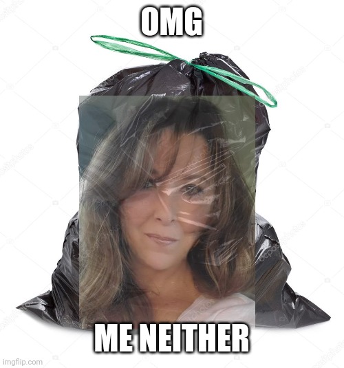 OMG ME NEITHER | made w/ Imgflip meme maker