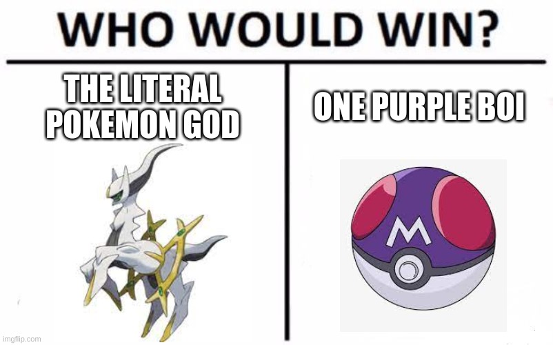 Who Would Win? | THE LITERAL POKEMON GOD; ONE PURPLE BOI | image tagged in memes,who would win | made w/ Imgflip meme maker