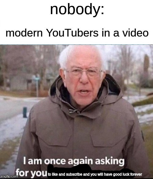 youtubers did change a lot since the beginning of the youtube era | to like and subscribe and you will have good luck forever | image tagged in youtuber,begging for likes and subscribers | made w/ Imgflip meme maker