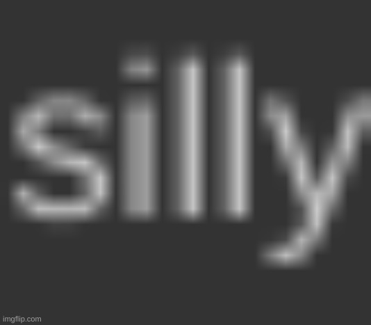silly | made w/ Imgflip meme maker