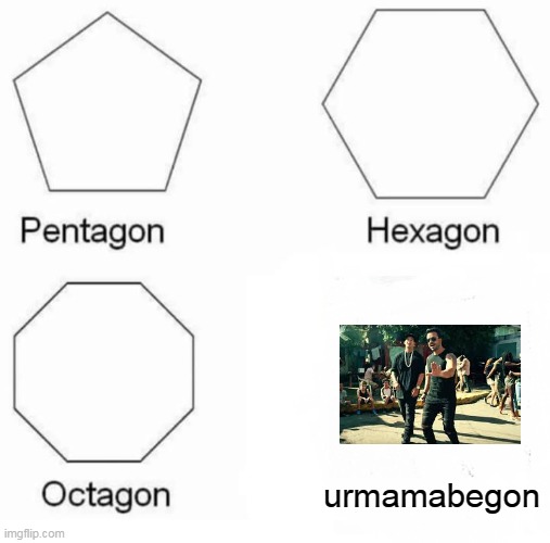 ur mama begone |  urmamabegon | image tagged in memes,pentagon hexagon octagon | made w/ Imgflip meme maker