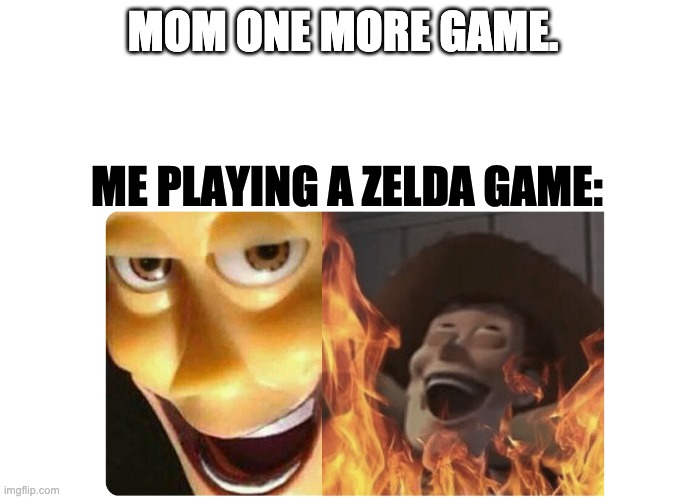 Satanic Woody | MOM ONE MORE GAME. ME PLAYING A ZELDA GAME: | image tagged in satanic woody | made w/ Imgflip meme maker
