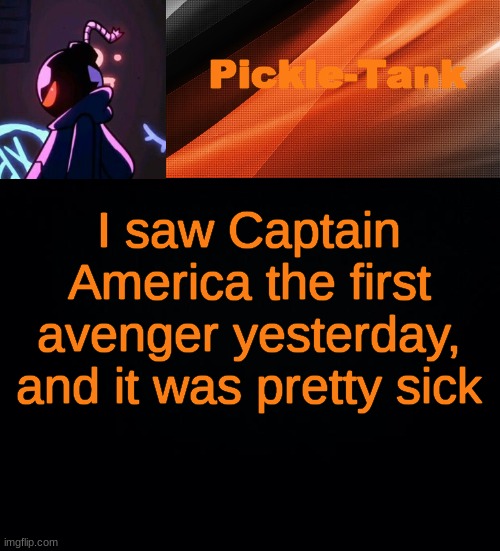 Like, the part when Schmidt just um..... un-alived those dudes..... | I saw Captain America the first avenger yesterday, and it was pretty sick | image tagged in pickle-tank but he's whitty | made w/ Imgflip meme maker