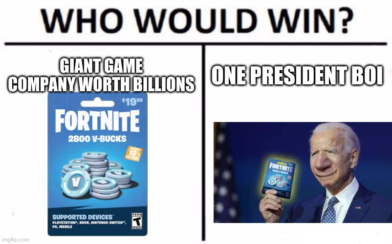 19 dollar meme | GIANT GAME COMPANY WORTH BILLIONS; ONE PRESIDENT BOI | image tagged in memes,who would win | made w/ Imgflip meme maker