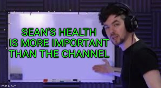 And that's a fact | SEAN'S HEALTH IS MORE IMPORTANT THAN THE CHANNEL | image tagged in jacksepticeye whiteboard,sean,health,stop bugging him about posting | made w/ Imgflip meme maker