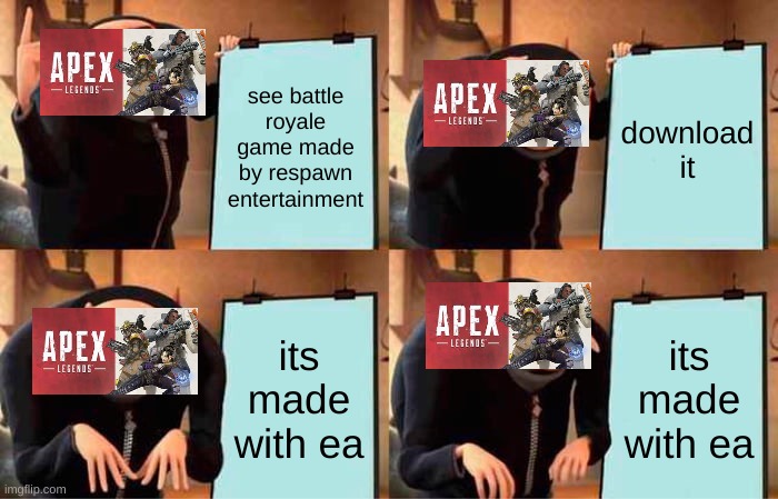 apex | see battle royale game made by respawn entertainment; download it; its made with ea; its made with ea | image tagged in memes,gru's plan | made w/ Imgflip meme maker