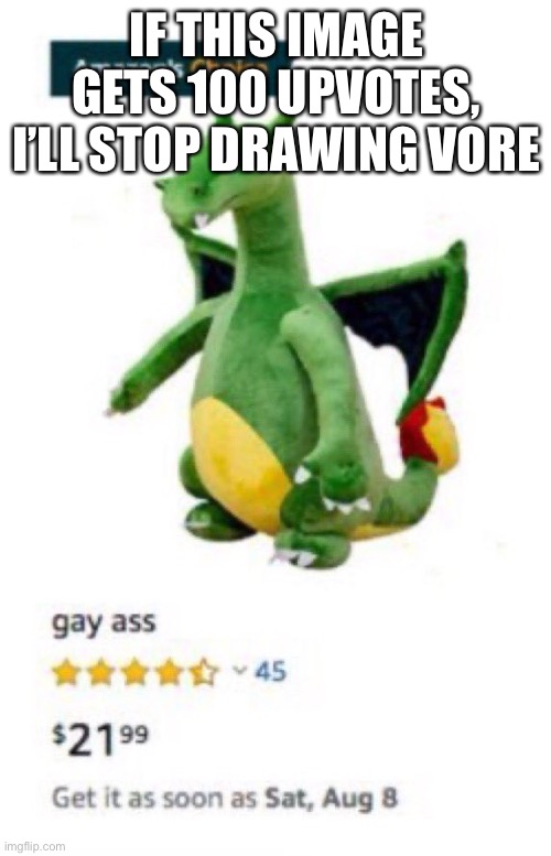 Gay ass | IF THIS IMAGE GETS 100 UPVOTES, I’LL STOP DRAWING VORE | image tagged in gay ass | made w/ Imgflip meme maker