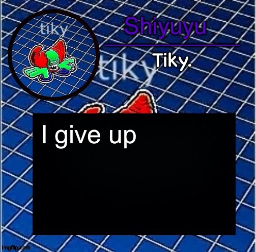 Dwffdwewfwfewfwrreffegrgvbgththyjnykkkkuuk, | I give up | image tagged in dwffdwewfwfewfwrreffegrgvbgththyjnykkkkuuk | made w/ Imgflip meme maker
