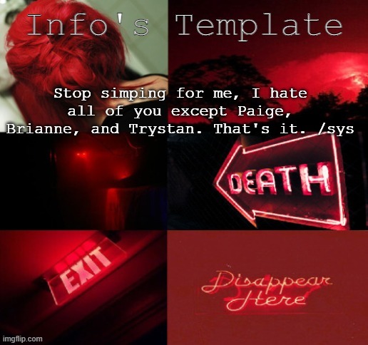 Stop simping for me, I hate all of you except Paige, Brianne, and Trystan. That's it. /sys | made w/ Imgflip meme maker