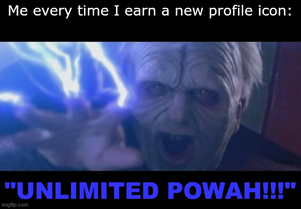 The fact most of my points come from comments is...depressing... | Me every time I earn a new profile icon:; "UNLIMITED POWAH!!!" | image tagged in darth sidious unlimited power | made w/ Imgflip meme maker